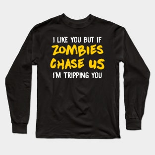 I Like You But If Zombies Chase Us Im Tripping You Long Sleeve T-Shirt